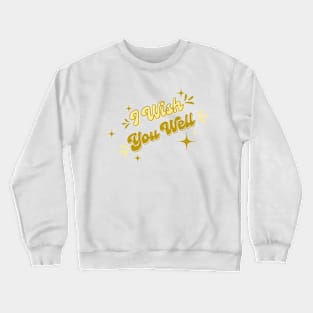 I wish you well Crewneck Sweatshirt